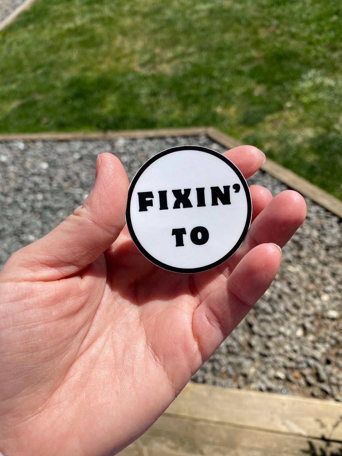 Fixin’ To: 2” Weatherproof/Dishwasher safe circle sticker
