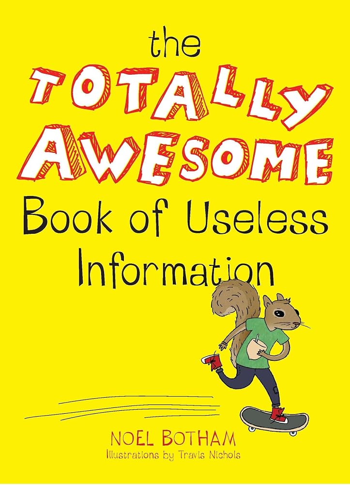 The Totally Awesome Book of Useless Information: A Fun Facts Book for Kids cover image