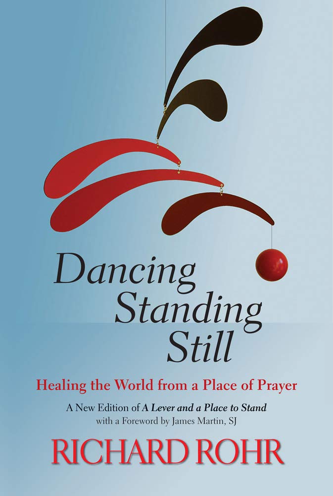 Dancing Standing Still: Healing the World from a Place of Prayer; A New Edition of A Lever and a Place to Stand cover image