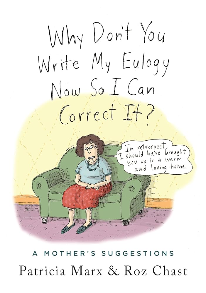 Why Don't You Write My Eulogy Now So I Can Correct It?: A Mother's Suggestions cover image