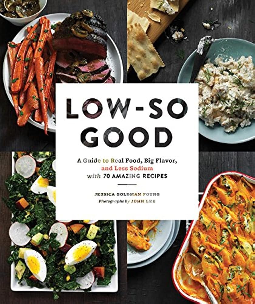 Low-So Good: A Guide to Real Food, Big Flavor, and Less Sodium with 70 Amazing Recipes cover image