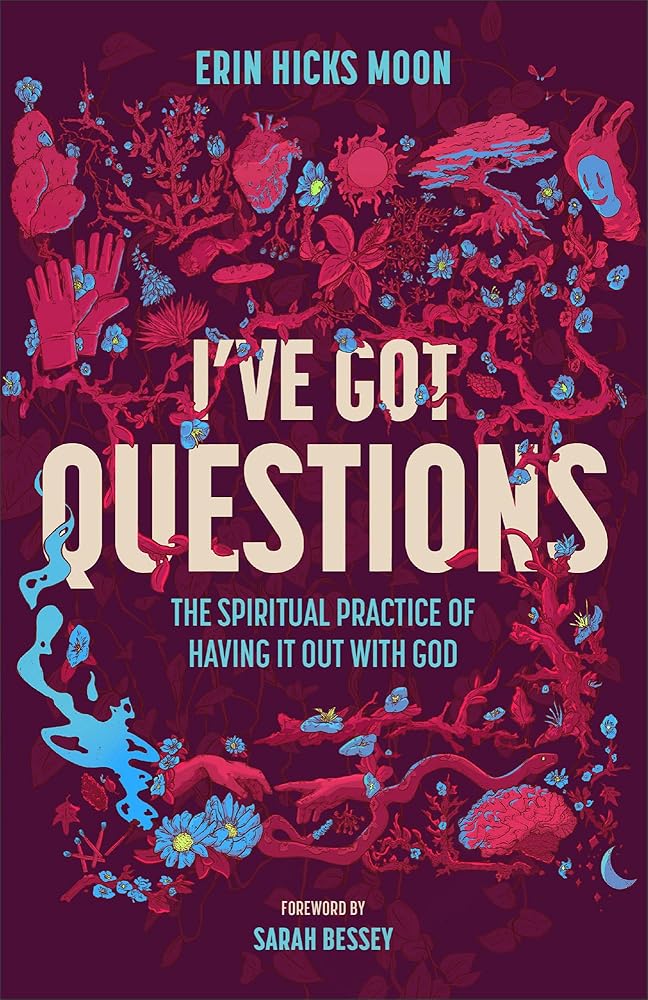 I've Got Questions: The Spiritual Practice of Having It Out with God cover image