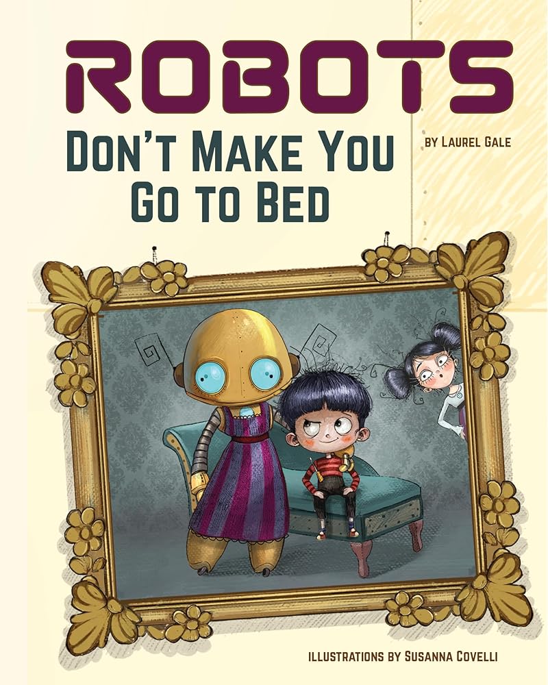 Robots Don't Make You Go to Bed: A Picture Book cover image