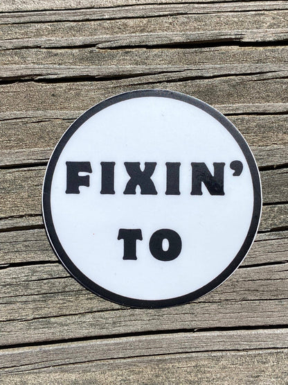 Fixin’ To: 2” Weatherproof/Dishwasher safe circle sticker