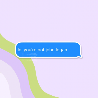 Lol you’re not John Logan Text Message Vinyl Sticker