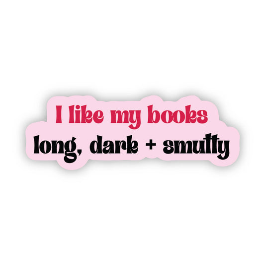 Sticker: I Like My Books Long, Dark & Smutty — Romance Reads