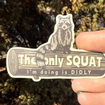 The Only Squat I’m Doing Is Didly Raccoon Sticker
