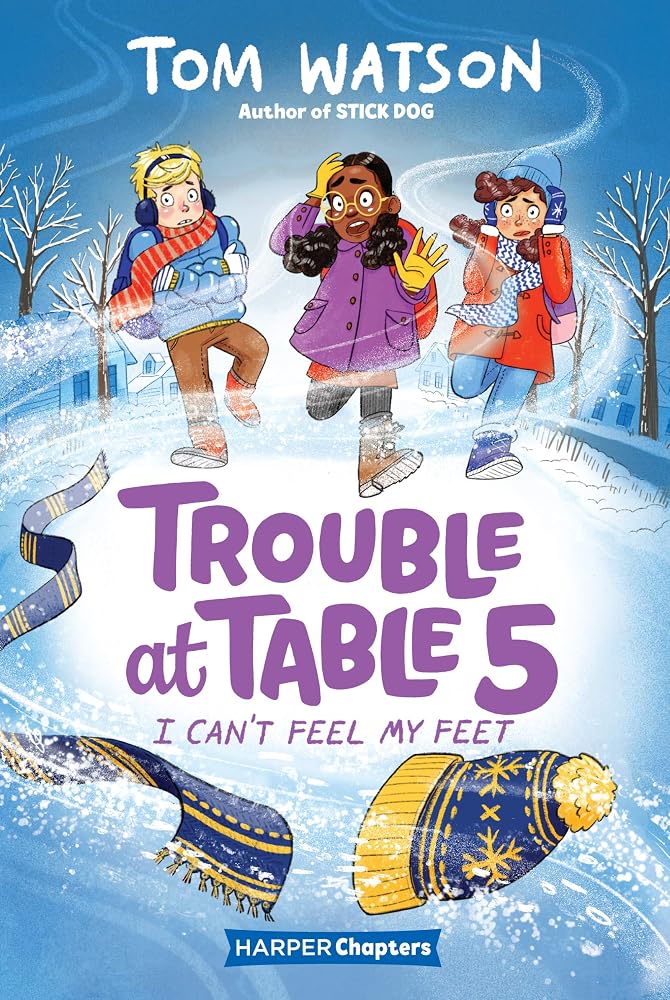 Trouble at Table 5 #4: I Can’t Feel My Feet: A Fun Illustrated Chapter Book About Best Friends and Winter for Kids (Ages 6-10) cover image