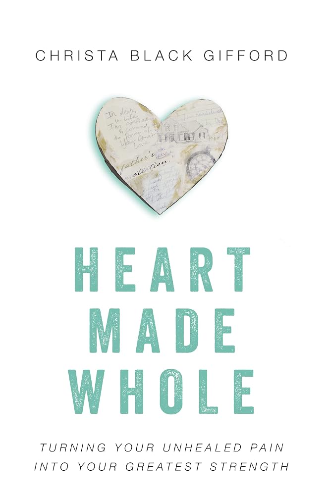 Heart Made Whole: Turning Your Unhealed Pain into Your Greatest Strength cover image
