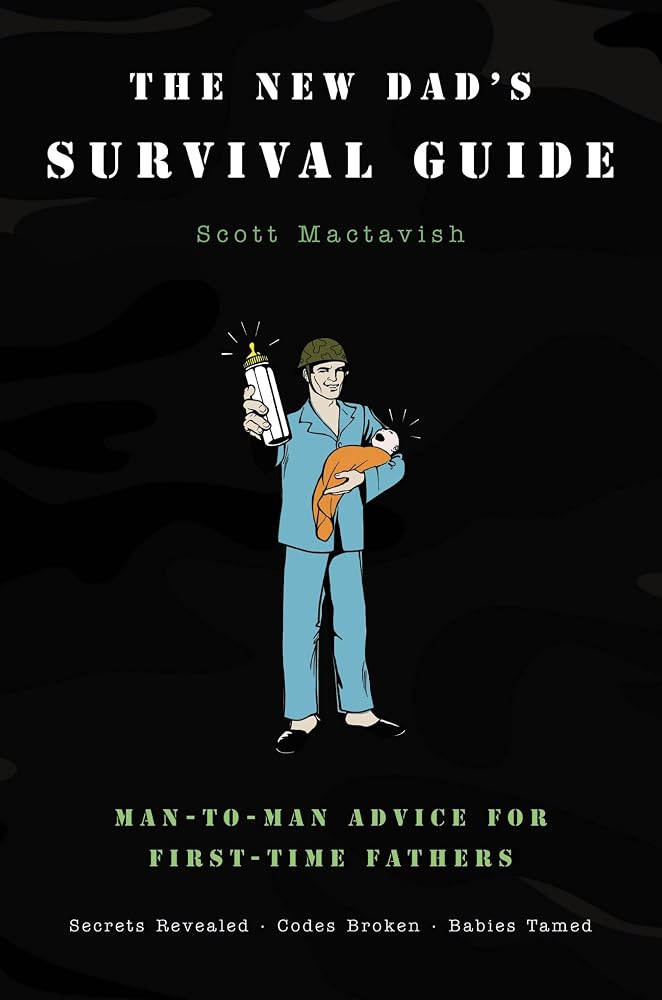 The New Dad's Survival Guide: Man-to-Man Advice for First-Time Fathers cover image