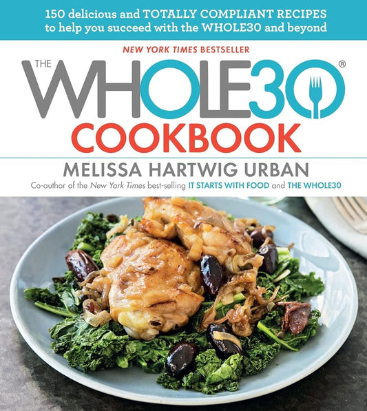 The Whole30 Cookbook: 150 Delicious and Totally Compliant Recipes to Help You Succeed with the Whole30 and Beyond cover image