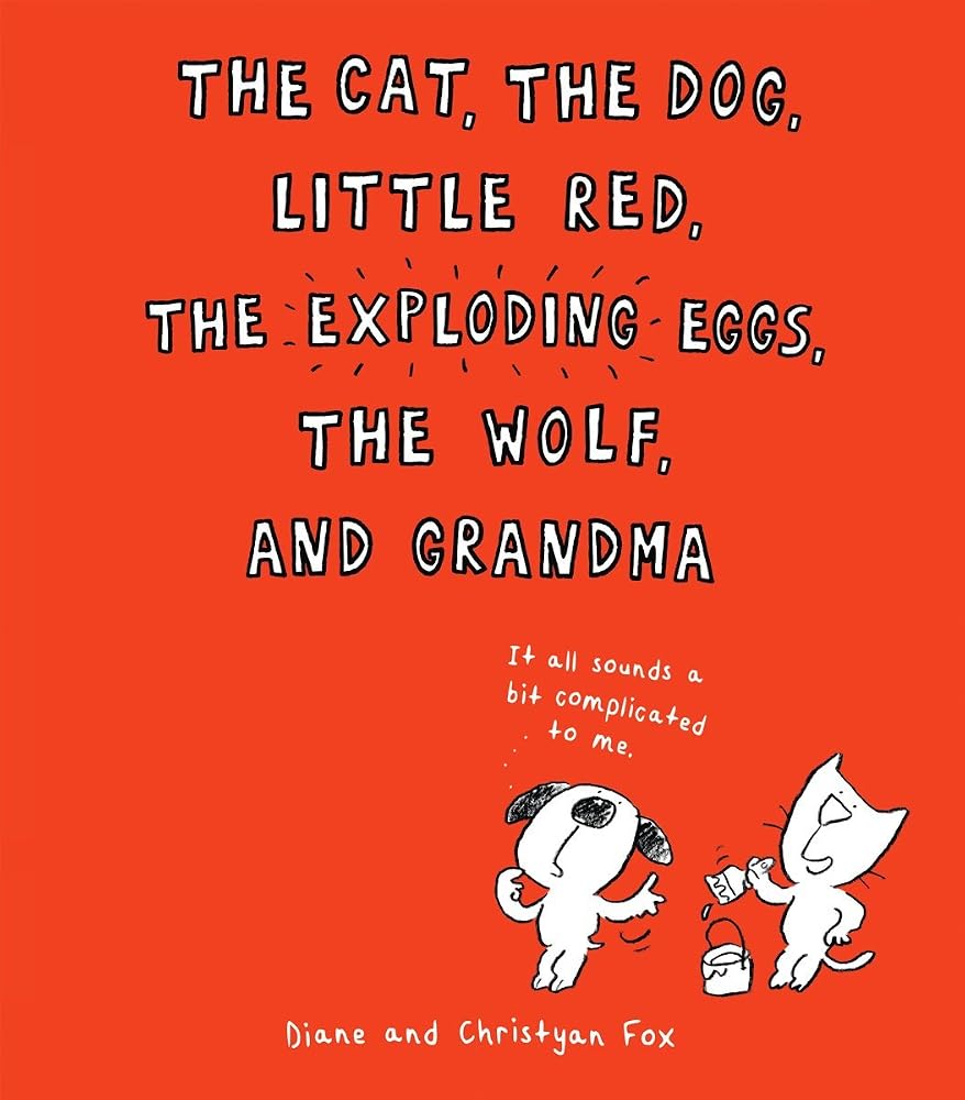 The Cat, the Dog, Little Red, the Exploding Eggs, the Wolf, and Grandma cover image
