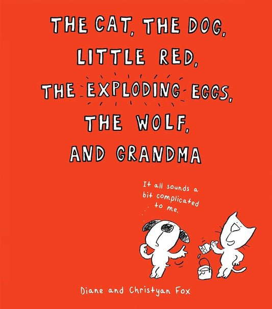 The Cat, the Dog, Little Red, the Exploding Eggs, the Wolf, and Grandma cover image