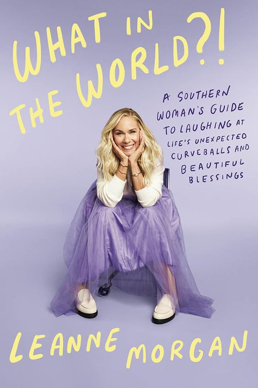 What in the World?!: A Southern Woman's Guide to Laughing at Life's Unexpected Curveballs and Beautiful Blessings cover image