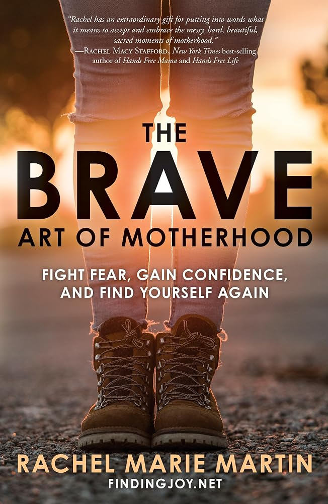 The Brave Art of Motherhood: Fight Fear, Gain Confidence, and Find Yourself Again cover image