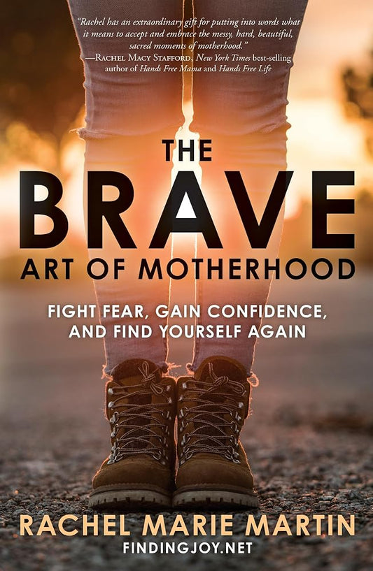 The Brave Art of Motherhood: Fight Fear, Gain Confidence, and Find Yourself Again cover image