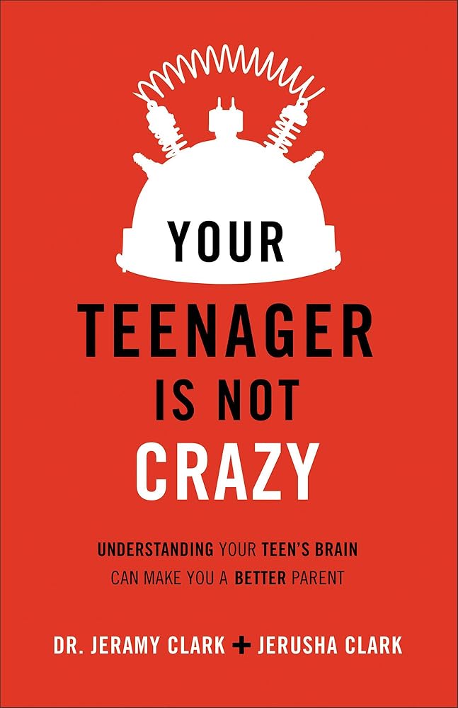 Your Teenager Is Not Crazy: Understanding Your Teen's Brain Can Make You a Better Parent cover image