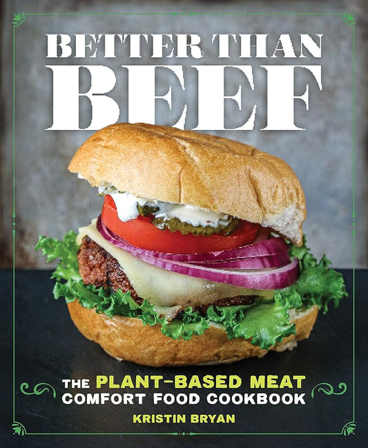 Better Than Beef: The Plant-Based Meat Comfort Food Cookbook cover image