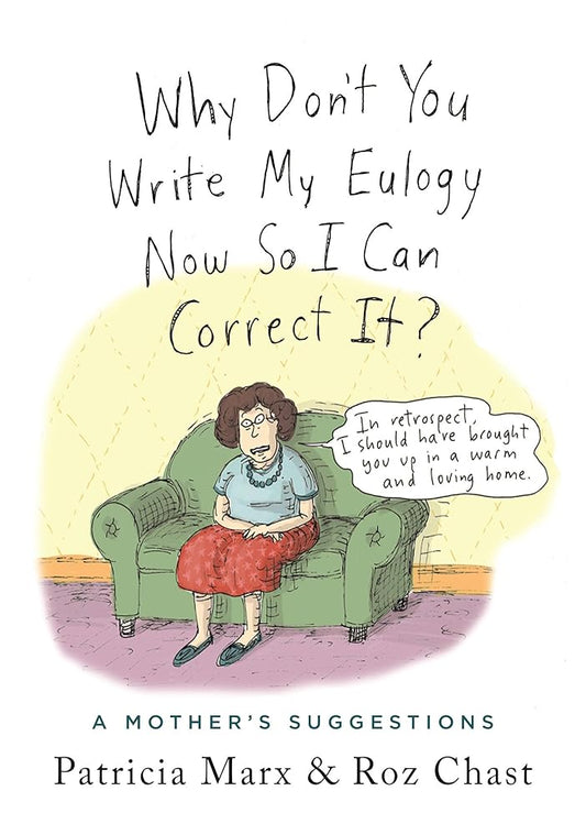 Why Don't You Write My Eulogy Now So I Can Correct It?: A Mother's Suggestions cover image