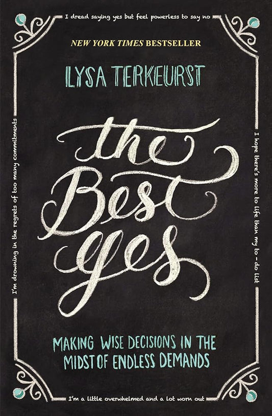 The Best Yes: Making Wise Decisions in the Midst of Endless Demands cover image