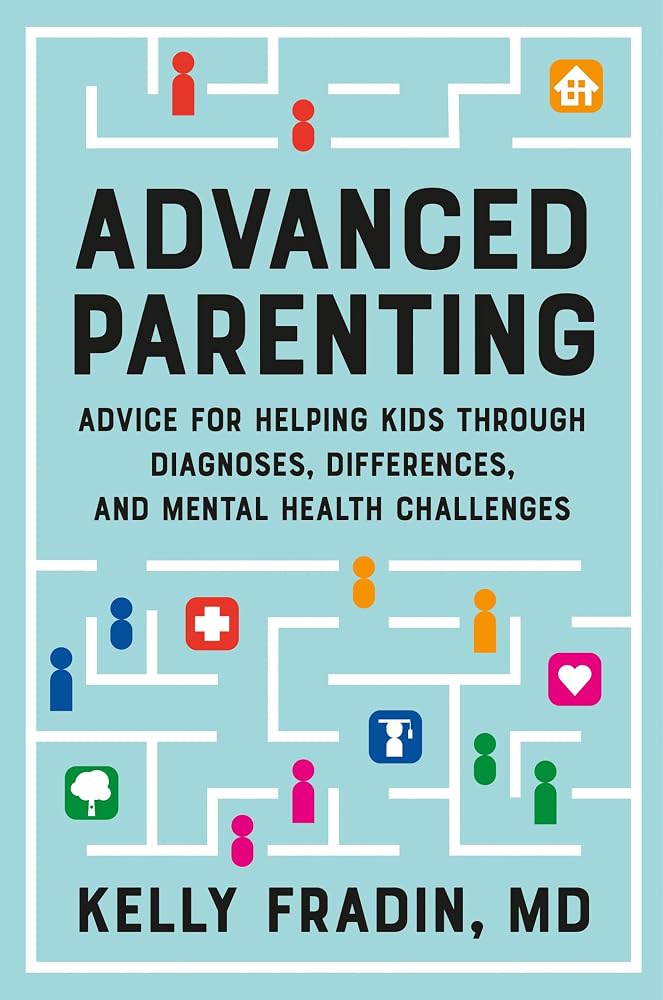 Advanced Parenting: Advice for Helping Kids Through Diagnoses, Differences, and Mental Health Challenges cover image