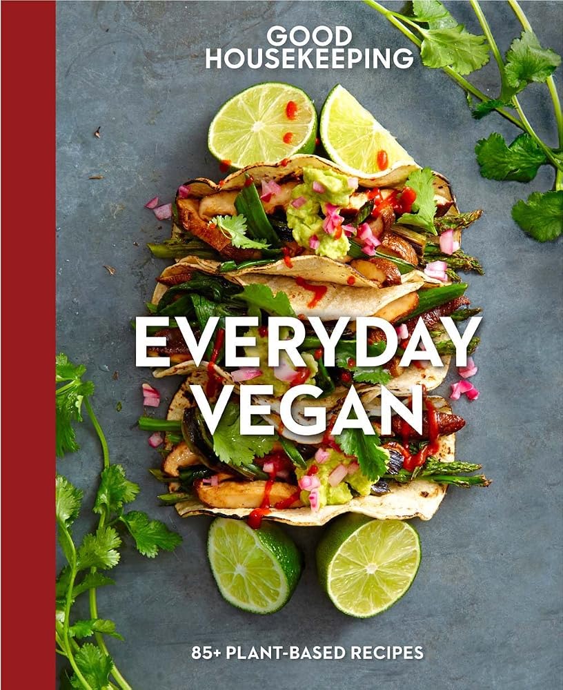 Good Housekeeping Everyday Vegan: 85+ Plant-Based Recipes - A Cookbook (Volume 16) (Good Food Guaranteed) cover image