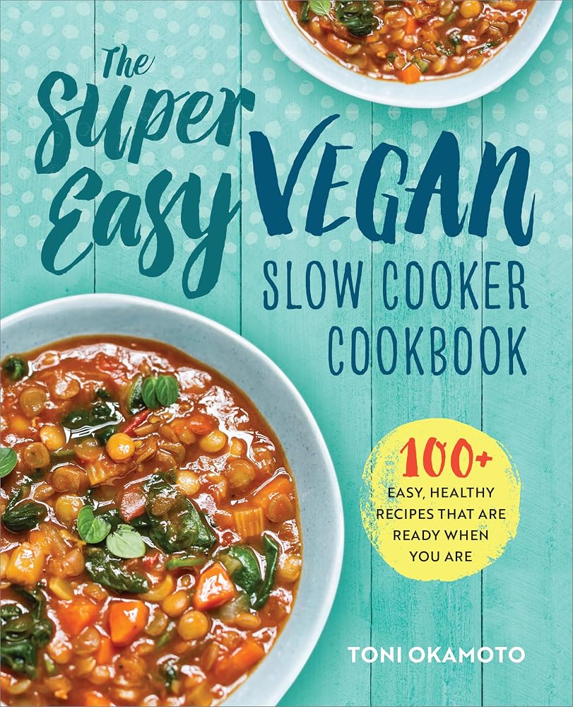 The Super Easy Vegan Slow Cooker Cookbook: 100 Easy, Healthy Recipes That Are Ready When You Are cover image