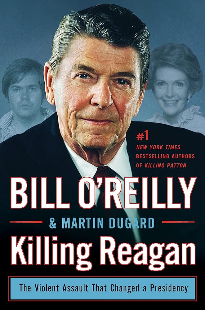 Killing Reagan: The Violent Assault That Changed a Presidency (Bill O'Reilly's Killing Series) cover image