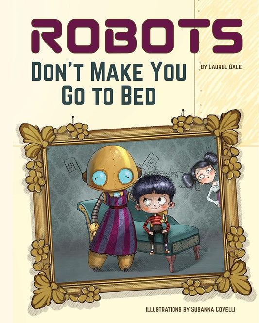 Robots Don't Make You Go to Bed: A Picture Book cover image