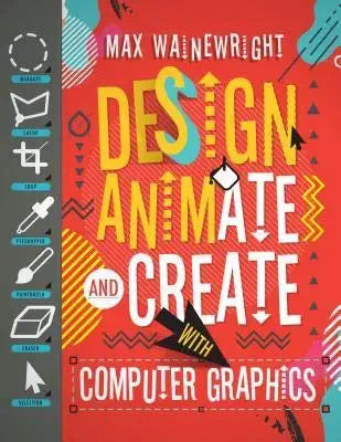 DESIGN ANIMATE AND CREAE WITH COMPUTER GRAPHICS cover image