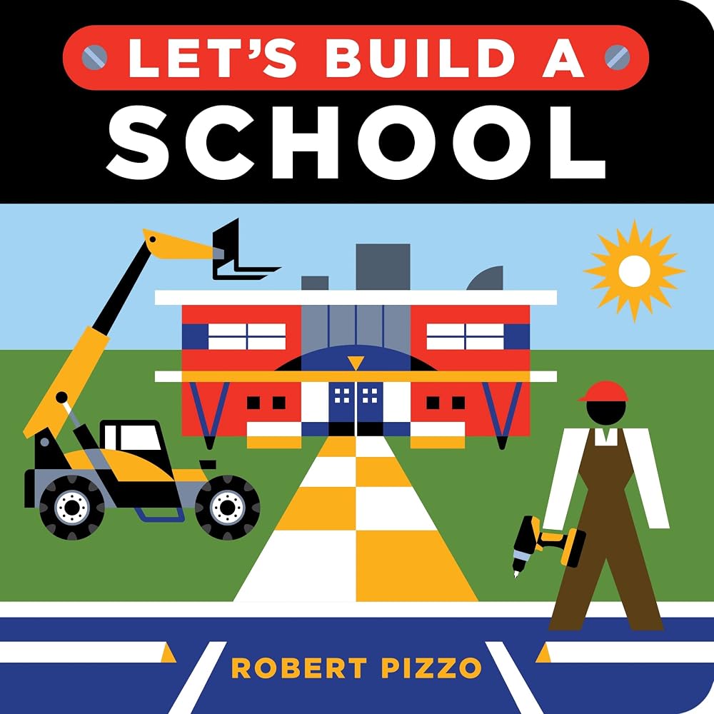 Let's Build a School: A Construction Book for Kids (Back to School Gifts and Supplies for Kids) (Little Builders) cover image