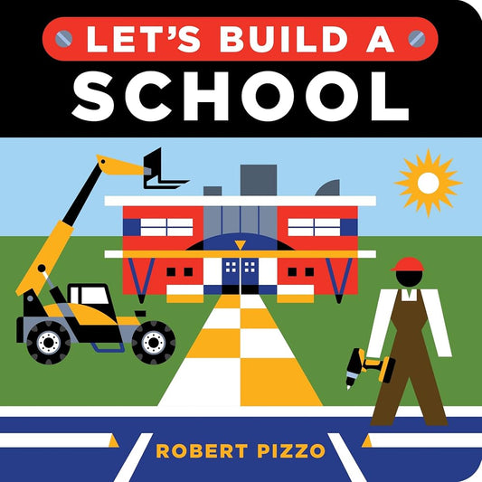 Let's Build a School: A Construction Book for Kids (Back to School Gifts and Supplies for Kids) (Little Builders) cover image