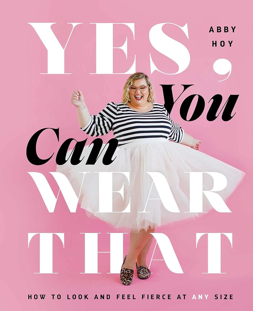 Yes, You Can Wear That: How to Look and Feel Fierce at Any Size cover image