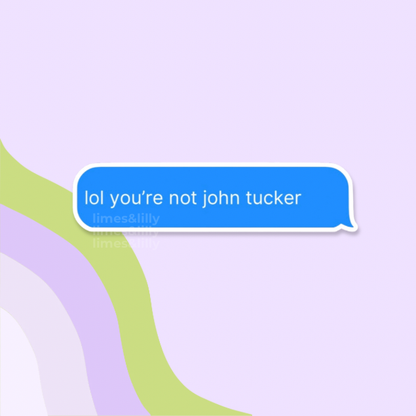 Lol you’re not John Tucker Text Message Vinyl Sticker