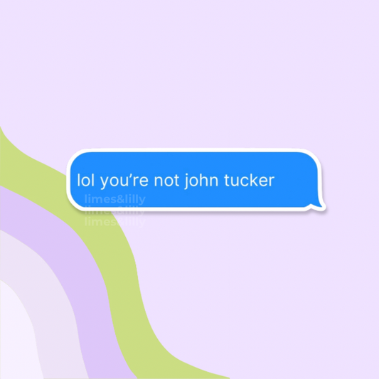 Lol you’re not John Tucker Text Message Vinyl Sticker